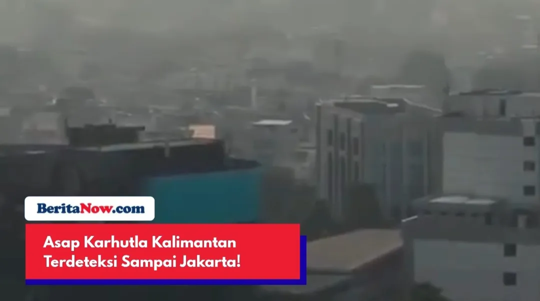 Asap Karhutla Kalimantan Terdeteksi di Atmosfer Jakarta, BMKG Ungkap Kondisinya